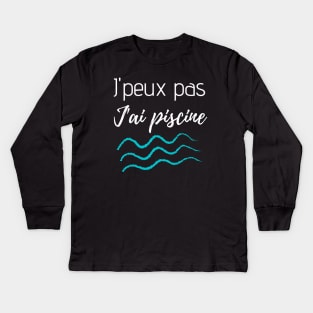 J'peux pas j'ai piscine Kids Long Sleeve T-Shirt